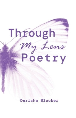 Through My Lens Poetry by Blocker, Derisha