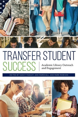 Transfer Student Success: Academic Library Outreach and Engagement Paperback ALA Editions