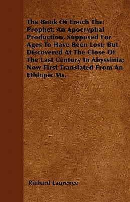 The Book Of Enoch The Prophet, An Apocryphal Production, Supposed For Ages To Have Been Lost; But Discovered At The Close Of The Last Century In Abyss Paperback Sastri Press