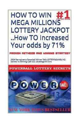 HOW TO WIN MEGA MILLIONS LOTTERY JACKPOT ..How TO Increased Your odds by 71%: 2004 Pennsylvania Powerball Winner Tells LOTTERY&GAMBLING Secrets To Win Paperback Createspace Independent Publishing Platform