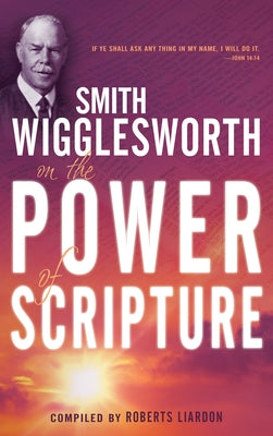 Smith Wigglesworth on the Power of Scripture Paperback Whitaker House