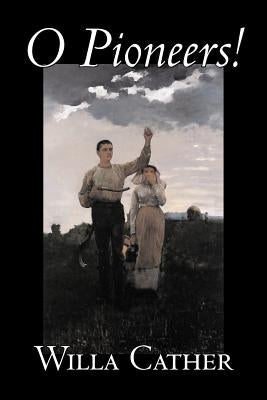 O Pioneers! by Willa Cather, Fiction, Literary, Classics Paperback Aegypan