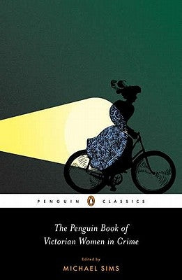 The Penguin Book of Victorian Women in Crime: Forgotten Cops and Private Eyes from the Time of Sherlock Holmes Paperback Penguin Group