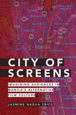 City of Screens: Imagining Audiences in Manila's Alternative Film Culture Paperback Duke University Press