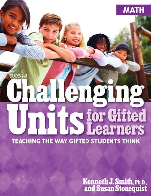 Challenging Units for Gifted Learners: Teaching the Way Gifted Students Think (Math, Grades 6-8) Paperback Routledge