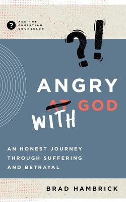 Angry with God: An Honest Journey Through Suffering and Betrayal Paperback New Growth Press