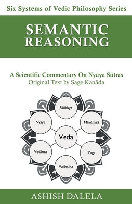 Semantic Reasoning: A Scientific Commentary on Nyāya Sūtras Paperback Shabda Press