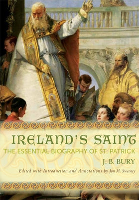 Ireland's Saint: The Essential Biography of St. Patrick Paperback Paraclete Press (MA)