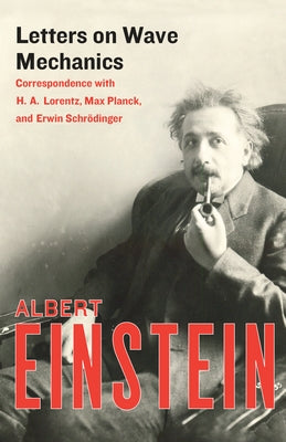 Letters on Wave Mechanics: Correspondence with H. A. Lorentz, Max Planck, and Erwin Schrödinger Paperback Philosophical Library/Open Road