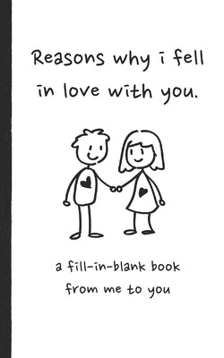 Reasons why i fell in love with you a fill in blank book from me to you: Fun fill in blank book for couples, handwritten style prompts that express yo Paperback Independently Published