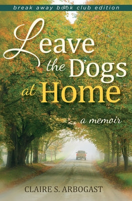Leave the Dogs at Home: A Memoir Paperback Break Away Book Club Edition
