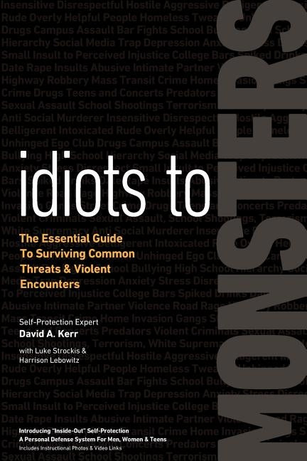 Idiots to Monsters: The Essential Guide to Surviving Common Threats and Violent Encounters Paperback Defense Kinetics, Inc
