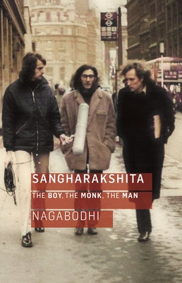 Sangharakshita: The Boy, the Monk, the Man by Nagabodhi