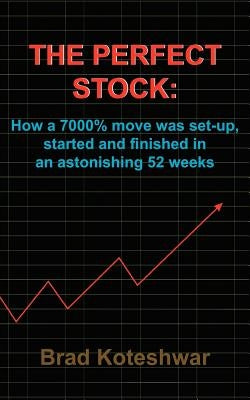 The Perfect Stock: How a 7000% move was set-up, started and finished in an astonishing 52 weeks Paperback Authorhouse