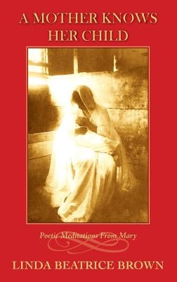 A Mother Knows Her Child Poetic Meditations from Mary Paperback Women and Wisdom Foundation Inc