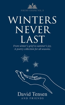 Winters Never Last: From Winter's Grief to Summer's Joy. A Poetry Collection for All Seasons. Poetry Chapel Vol. 2 Paperback Poetry Chapel Press