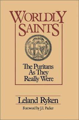 Worldly Saints: The Puritans as They Really Were Paperback Zondervan