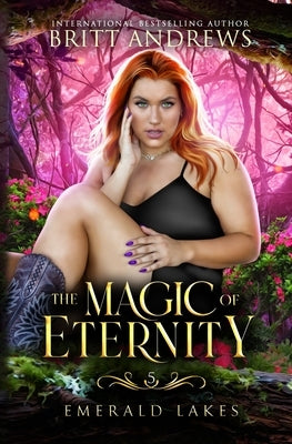The Magic of Eternity: Emerald Lakes Book Five Paperback Britt Andrews