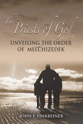 The Priests of God: Unveiling the Order of Melchizedek Paperback Booklocker.com