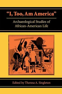 I, Too, Am America: Archaeological Studies of African-American Life Paperback University of Virginia Press