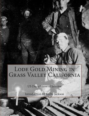 Lode Gold Mining in Grass Valley California Paperback Createspace Independent Publishing Platform