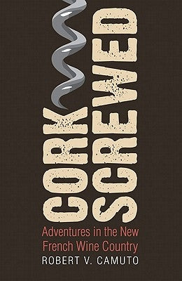 Corkscrewed: Adventures in the New French Wine Country Paperback Bison