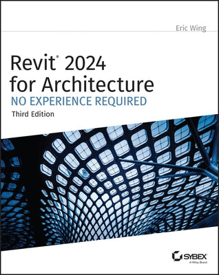 Revit 2024 for Architecture: No Experience Required Paperback Sybex