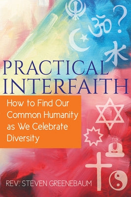 Practical Interfaith: How to Find Our Common Humanity as We Celebrate Diversity Paperback Skylight Paths Publishing