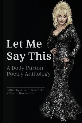 Let Me Say This: A Dolly Parton Poetry Anthology Paperback Madville Publishing LLC