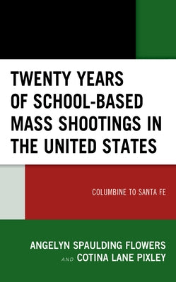 Twenty Years of School-based Mass Shootings in the United States: Columbine to Santa Fe Paperback Lexington Books