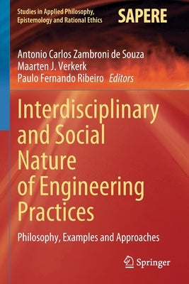 Interdisciplinary and Social Nature of Engineering Practices: Philosophy, Examples and Approaches Paperback Springer