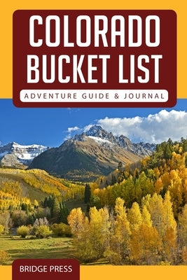 Colorado Bucket List Adventure Guide & Journal Bridge Press