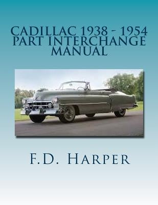Cadillac 1938 - 1954 Part Interchange Manual Paperback Createspace Independent Publishing Platform