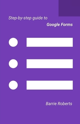 Step-by-step Guide to Google Forms Paperback Independently Published