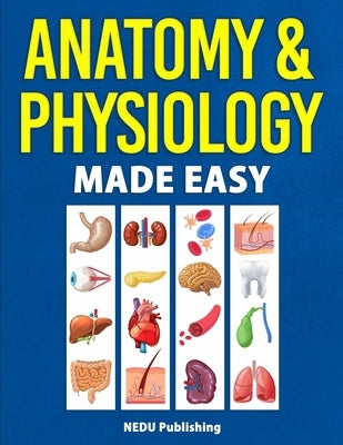 Anatomy & Physiology Made Easy Paperback Nedu LLC
