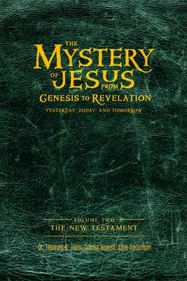 The Mystery of Jesus: From Genesis to Revelation-Yesterday, Today, and Tomorrow: Volume 2: The New Testament Paperback Defender Publishing LLC