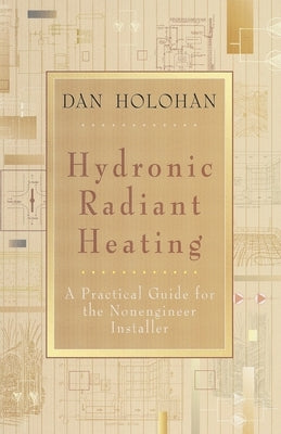 Hydronic Radiant Heating: A Practical Guide for the Nonengineer Installer Paperback Dan Holohan Associates, Incorporated