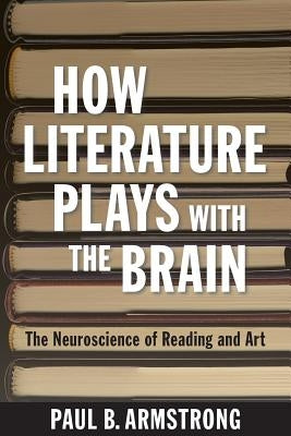 How Literature Plays with the Brain Paperback Johns Hopkins University Press