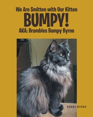 We Are Smitten with Our Kitten Bumpy!: AKA: Brambles Bumpy Byrne Paperback Fulton Books