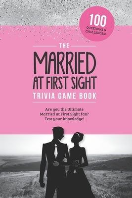 The Married at First Sight Game Book: Trivia for the Ultimate Fan of the TV Show! Paperback Independently Published