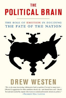 The Political Brain: The Role of Emotion in Deciding the Fate of the Nation PublicAffairs