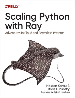 Scaling Python with Ray: Adventures in Cloud and Serverless Patterns Paperback O'Reilly Media