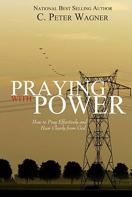 Praying with Power: How to Prayer Effectively and Hear Clearly from God Paperback Destiny Image Incorporated