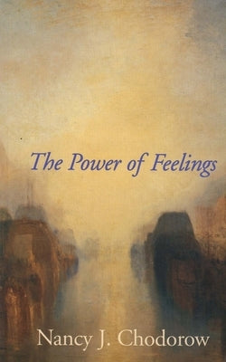 The Power of Feelings: Personal Meaning in Psychoanalysis, Gender, and Culture Paperback Yale University Press