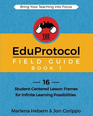 The EduProtocol Field Guide Book 1: 16 Student-Centered Lesson Frames for Infinite Learning Possibilities Paperback Dave Burgess Consulting