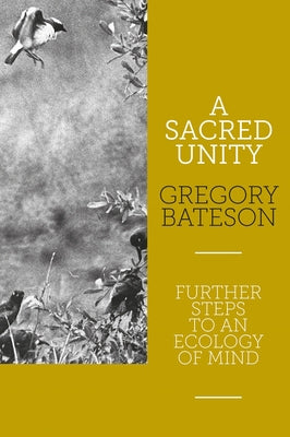A Sacred Unity: Further Steps to an Ecology of Mind Paperback Triarchy Press Ltd