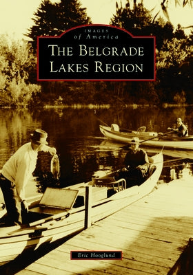 The Belgrade Lakes Region Paperback Arcadia Publishing (SC)