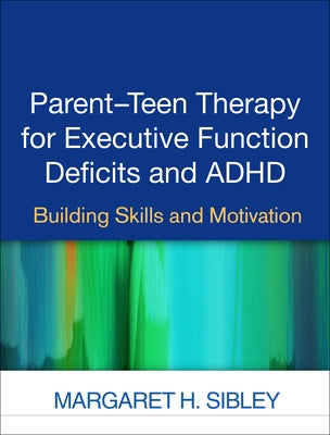 Parent-Teen Therapy for Executive Function Deficits and ADHD: Building Skills and Motivation Paperback Guilford Publications