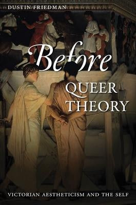 Before Queer Theory: Victorian Aestheticism and the Self Paperback Johns Hopkins University Press