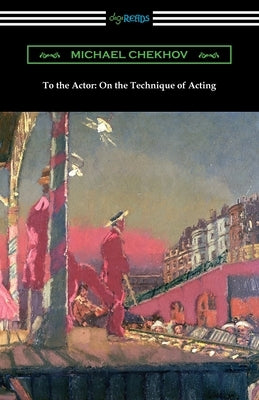 To the Actor: On the Technique of Acting Paperback Digireads.com